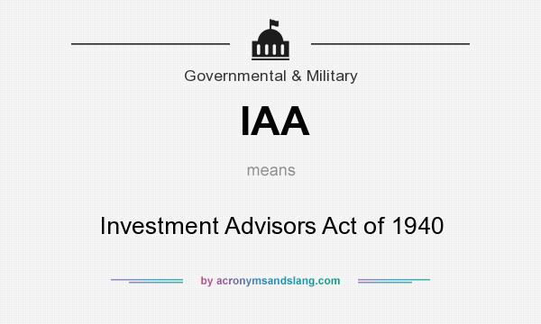 What does IAA mean? It stands for Investment Advisors Act of 1940