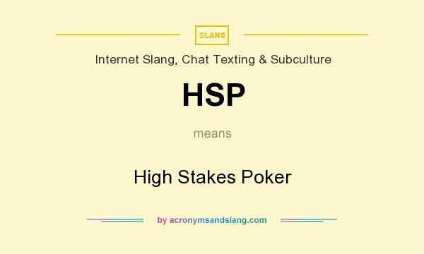 What does HSP mean? It stands for High Stakes Poker
