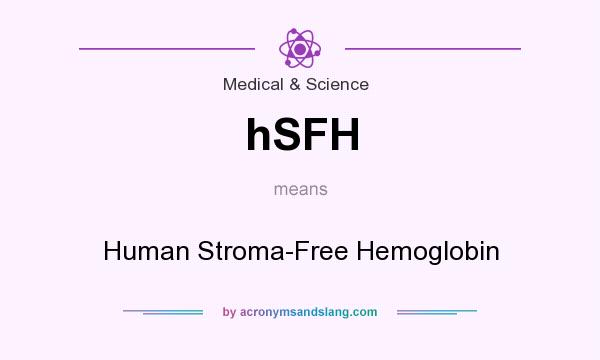 What does hSFH mean? It stands for Human Stroma-Free Hemoglobin