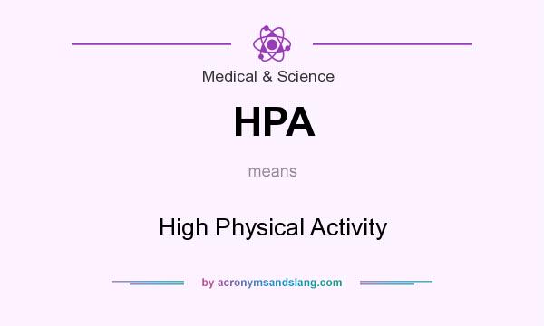 What does HPA mean? It stands for High Physical Activity