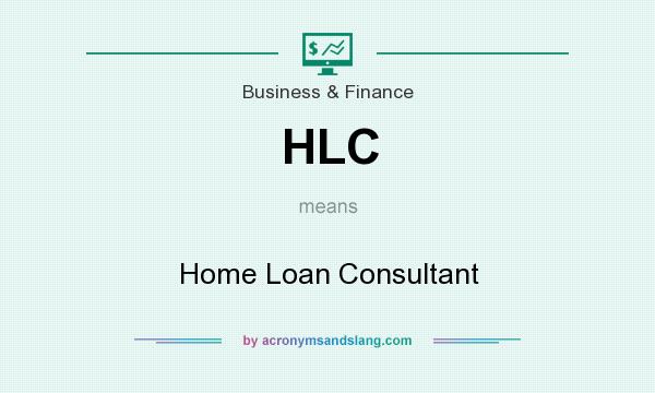 What does HLC mean? It stands for Home Loan Consultant