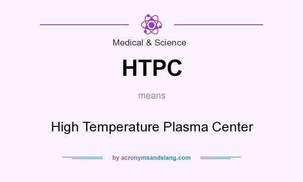What does HTPC mean? It stands for High Temperature Plasma Center