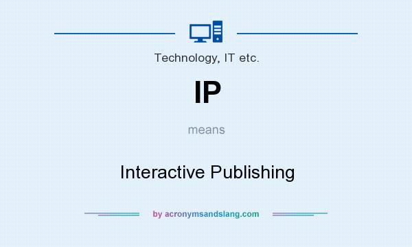 What does IP mean? It stands for Interactive Publishing