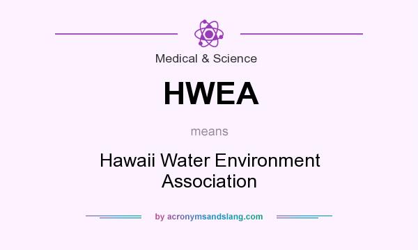 What does HWEA mean? It stands for Hawaii Water Environment Association