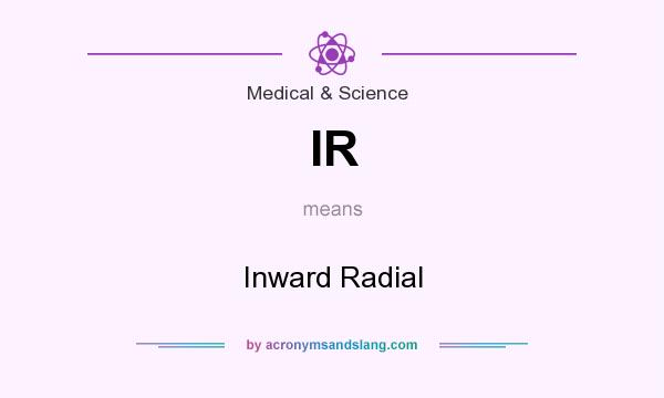 What does IR mean? It stands for Inward Radial