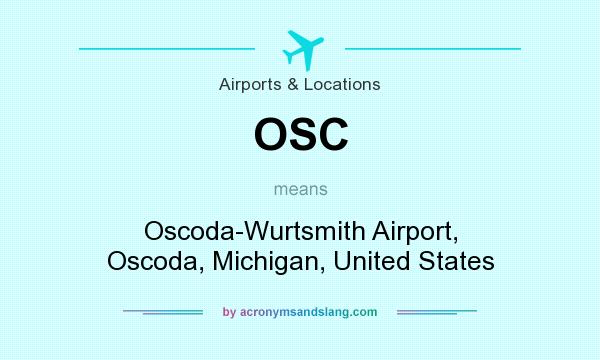 What does OSC mean? It stands for Oscoda-Wurtsmith Airport, Oscoda, Michigan, United States