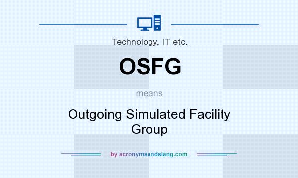 What does OSFG mean? It stands for Outgoing Simulated Facility Group