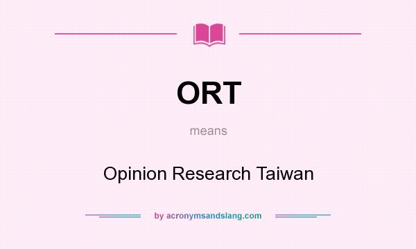 What does ORT mean? It stands for Opinion Research Taiwan