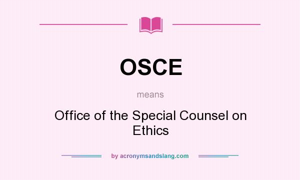 What does OSCE mean? It stands for Office of the Special Counsel on Ethics