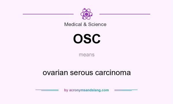 What does OSC mean? It stands for ovarian serous carcinoma