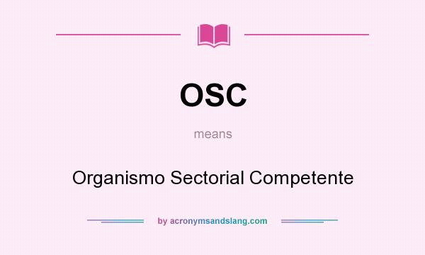 What does OSC mean? It stands for Organismo Sectorial Competente