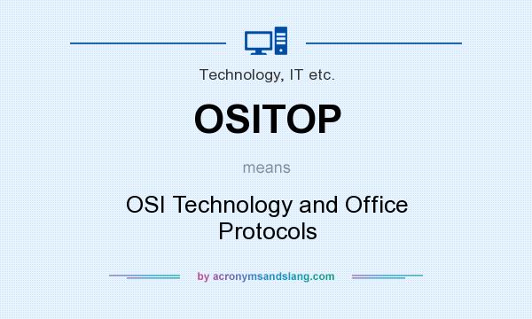 What does OSITOP mean? It stands for OSI Technology and Office Protocols