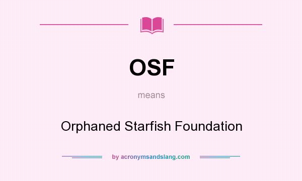 What does OSF mean? It stands for Orphaned Starfish Foundation