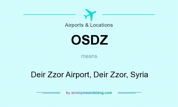 What does OSDZ mean? It stands for Deir Zzor Airport, Deir Zzor, Syria
