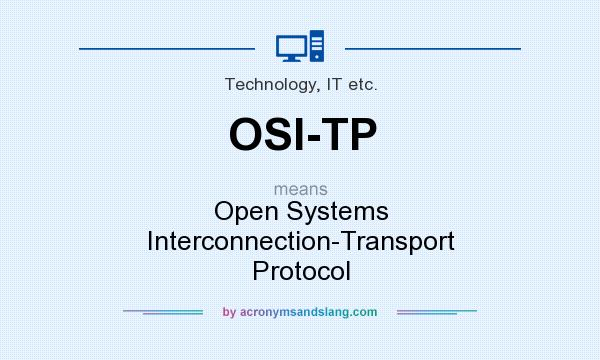 What does OSI-TP mean? It stands for Open Systems Interconnection-Transport Protocol