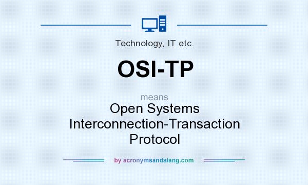 What does OSI-TP mean? It stands for Open Systems Interconnection-Transaction Protocol
