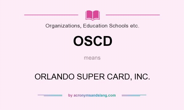 What does OSCD mean? It stands for ORLANDO SUPER CARD, INC.