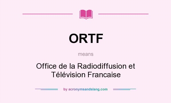 What does ORTF mean? It stands for Office de la Radiodiffusion et Télévision Francaise