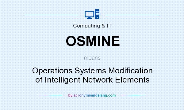 What does OSMINE mean? It stands for Operations Systems Modification of Intelligent Network Elements