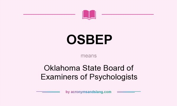 What does OSBEP mean? It stands for Oklahoma State Board of Examiners of Psychologists