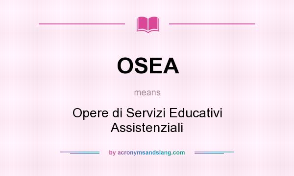 What does OSEA mean? It stands for Opere di Servizi Educativi Assistenziali