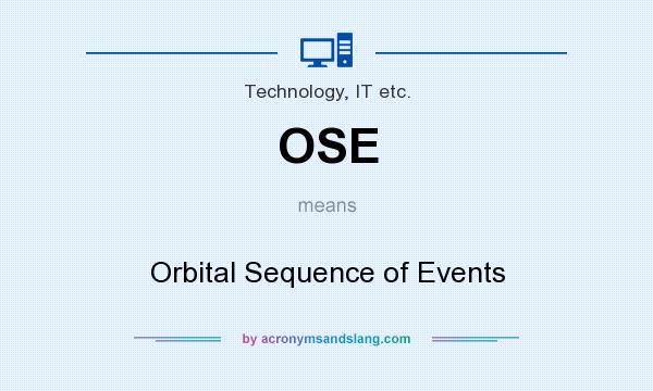 What does OSE mean? It stands for Orbital Sequence of Events