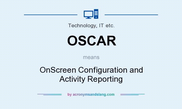 What does OSCAR mean? It stands for OnScreen Configuration and Activity Reporting