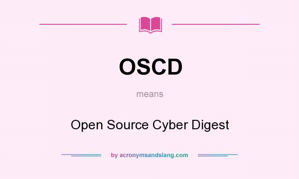 What does OSCD mean? It stands for Open Source Cyber Digest