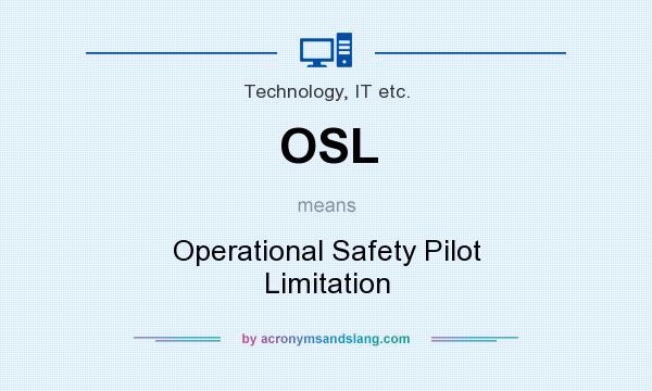 What does OSL mean? It stands for Operational Safety Pilot Limitation