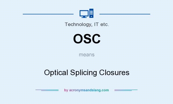 What does OSC mean? It stands for Optical Splicing Closures