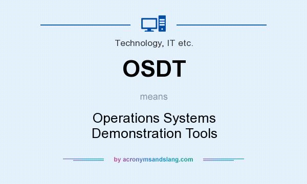 What does OSDT mean? It stands for Operations Systems Demonstration Tools