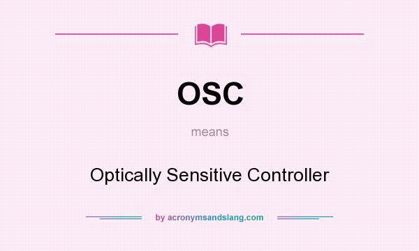What does OSC mean? It stands for Optically Sensitive Controller