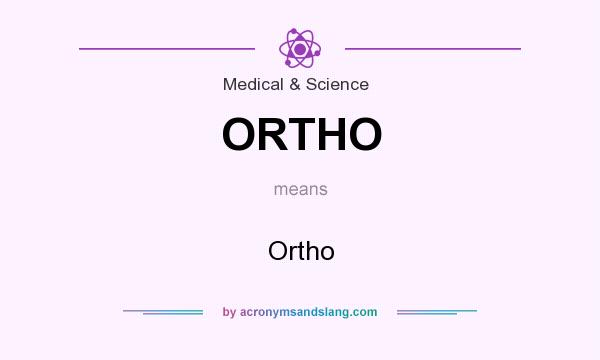 What does ORTHO mean? It stands for Ortho