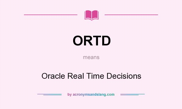What does ORTD mean? It stands for Oracle Real Time Decisions