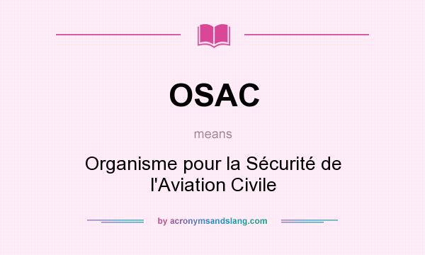 What does OSAC mean? It stands for Organisme pour la Sécurité de l`Aviation Civile