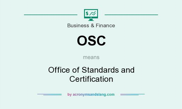 What does OSC mean? It stands for Office of Standards and Certification