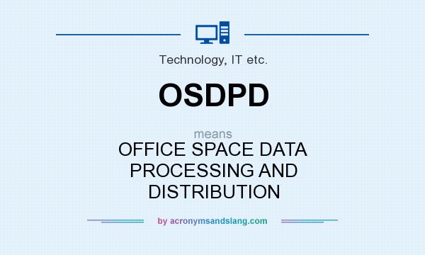 What does OSDPD mean? It stands for OFFICE SPACE DATA PROCESSING AND DISTRIBUTION