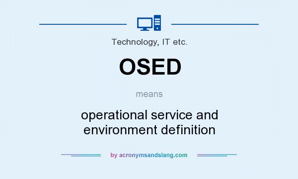 What does OSED mean? It stands for operational service and environment definition