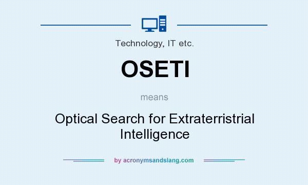 What does OSETI mean? It stands for Optical Search for Extraterristrial Intelligence