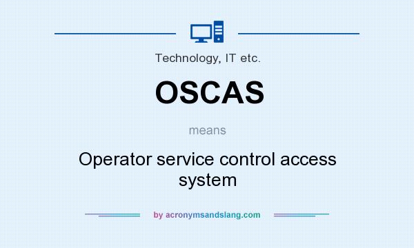 What does OSCAS mean? It stands for Operator service control access system