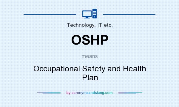 What does OSHP mean? It stands for Occupational Safety and Health Plan