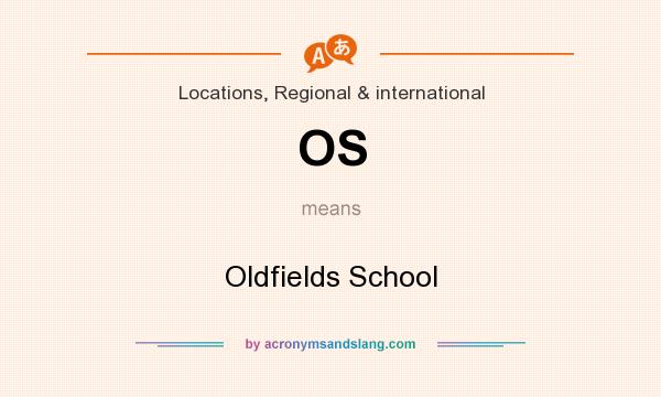 What does OS mean? It stands for Oldfields School