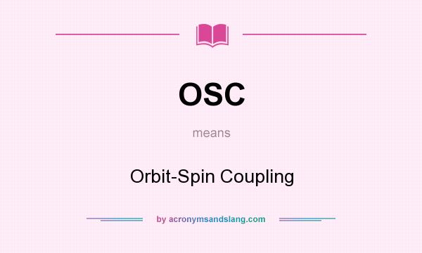 What does OSC mean? It stands for Orbit-Spin Coupling