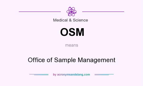 What does OSM mean? It stands for Office of Sample Management