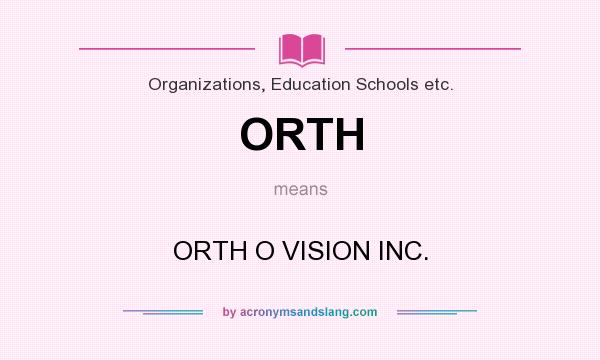 What does ORTH mean? It stands for ORTH O VISION INC.