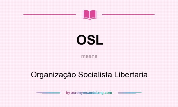 What does OSL mean? It stands for Organização Socialista Libertaria