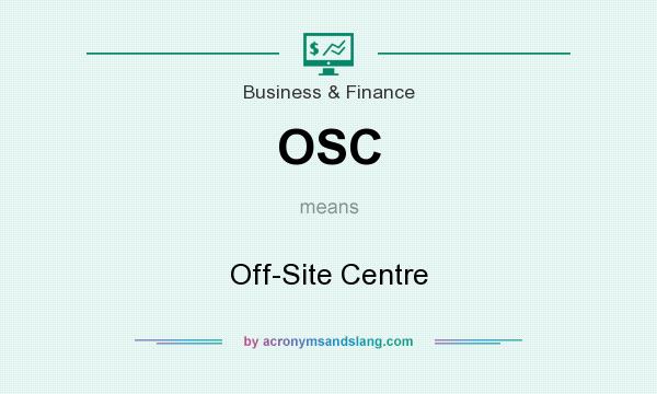 What does OSC mean? It stands for Off-Site Centre