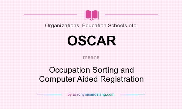 What does OSCAR mean? It stands for Occupation Sorting and Computer Aided Registration
