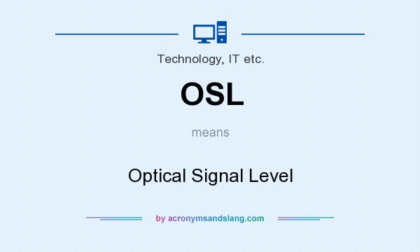 What does OSL mean? It stands for Optical Signal Level