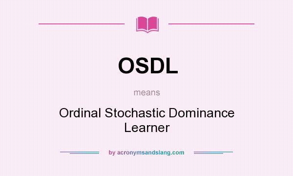What does OSDL mean? It stands for Ordinal Stochastic Dominance Learner